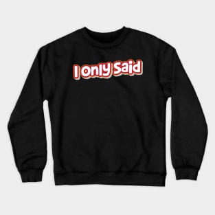 I Only Said  (My Bloody Valentine) Crewneck Sweatshirt